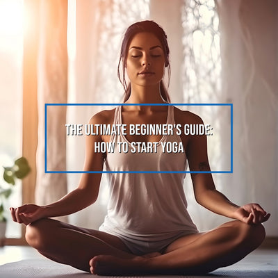 The Ultimate Beginner's Guide: How to Start Yoga