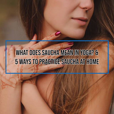 What Does Saucha Mean In Yoga? & 5 Ways to Practice Saucha at Home