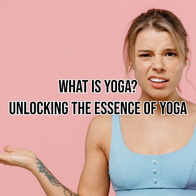 What Is Yoga? Unlocking the Essence of Yoga
