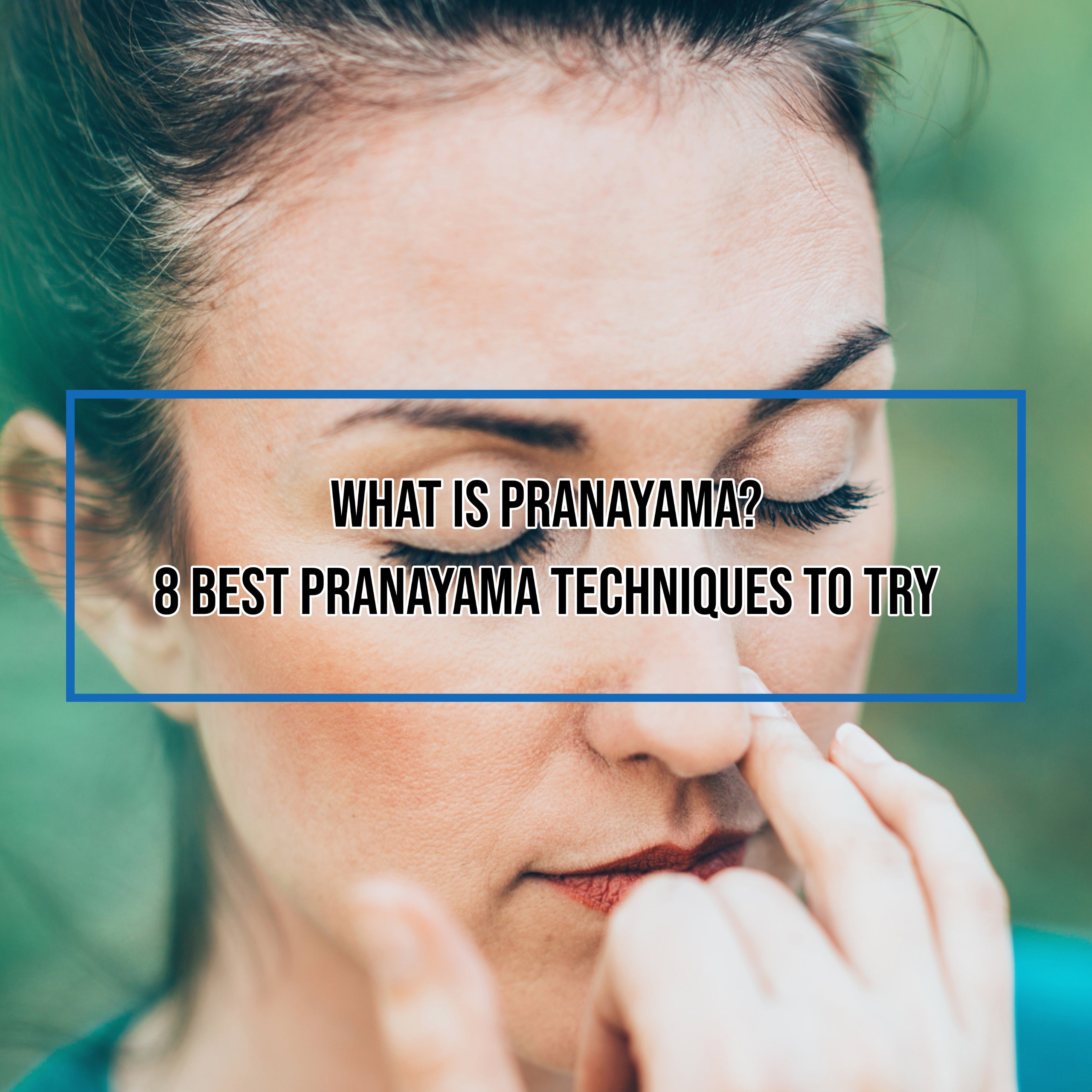 What is Pranayama? 8 Best Pranayama Techniques To Try