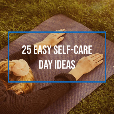 25 Easy Self-Care Day Ideas
