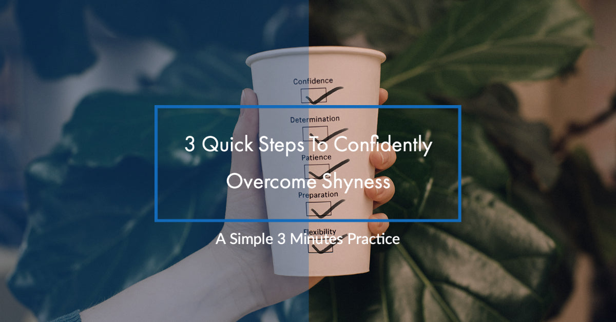 3 Quick Steps To Confidently Overcome Shyness