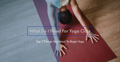 What Do I Need For Yoga Class - Top 7 Things You Need To Begin Yoga