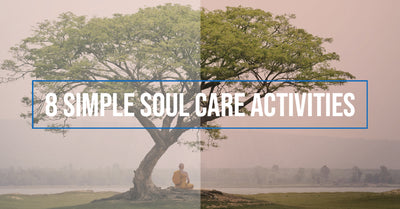 8 Simple Soul Care Activities