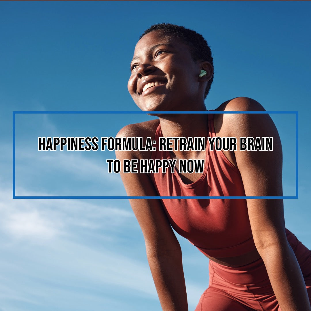 Happiness Formula: Retrain Your Brain to Be Happy Now