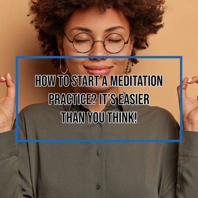 How To Start A Meditation Practice? It's Easier Than You Think!