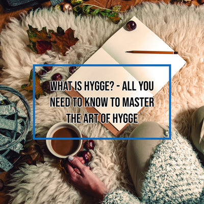 What Is Hygge? - All You Need To Know To Master The Art Of Hygge