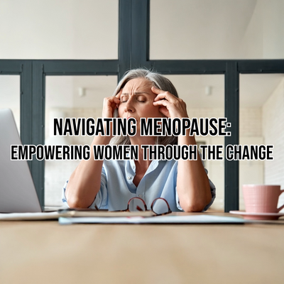 Navigating Menopause: Empowering Women Through the Change