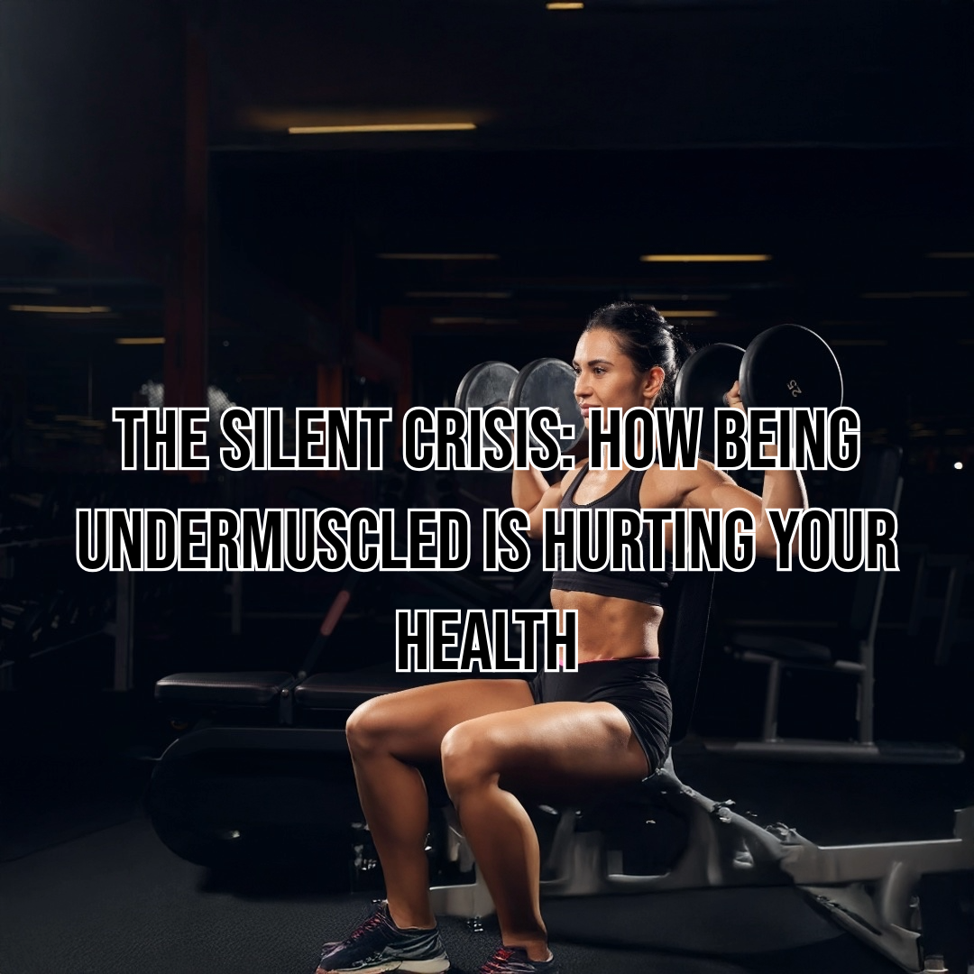The Silent Crisis: How Being Undermuscled is Hurting Your Health
