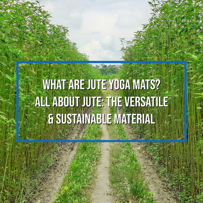 What Are Jute Yoga Mats? All About Jute: The Versatile and Sustainable Material