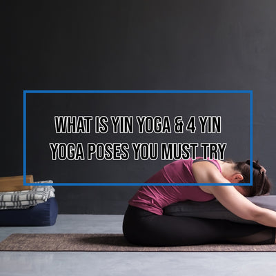 What Is Yin Yoga and 4 Yin Yoga Poses You Must Try